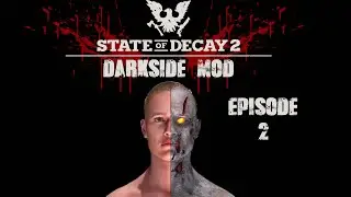 State Of Decay 2 Darkside Mod The Ultimate Survival Mod Episode 2