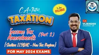 CA-Inter Taxation | Income Tax Amendments For May 2024 Attempt (Part 2) | CA Vijender Aggarwal