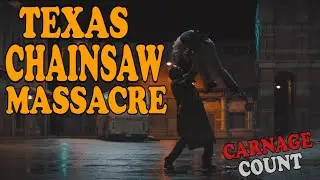 Texas Chainsaw Massacre (2022) Carnage Count