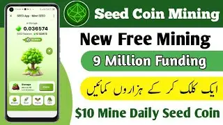 Seed Coin Mining App | New Free Mining | Mine $10 Daily $SEED | Big Project