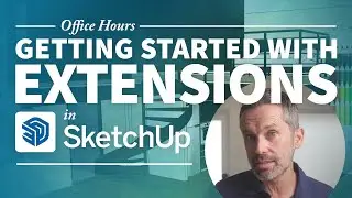 SketchUp Extensions – Everything You Need to Know (to get started)