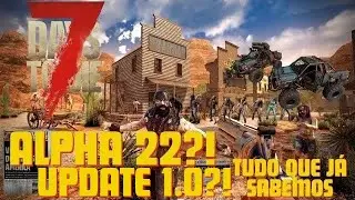 7 Days to Die 1.0 - Alpha 22 - O QUE VEM POR AÍ?! - O QUE SABEMOS sobre o ALPHA 22