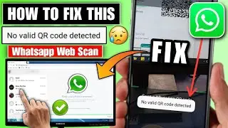 How to fix WhatsApp No Valid Qr code detected WhatsApp Web error | no valid qr code detected