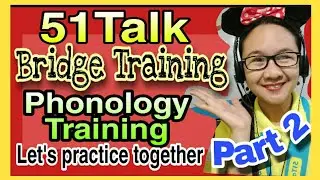 51TALK BRIDGE TRAINING - Phonology Training Updated 2021 Part 2