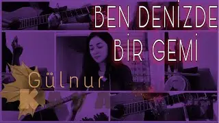 Ben Denizde Bir Gemi • Gülnur Kaya