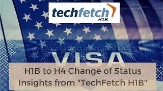 H1B to H4 Change of Status  - requirements - Techfetch H1B