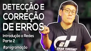 Detecção e Correção de Erros | Introdução a Redes Parte 2