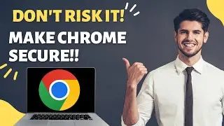 2-Minute Fix: Supercharge Your Google Chrome Security Now!