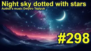 Night sky dotted with stars. Author's music Dmytro Teplyuk. #298