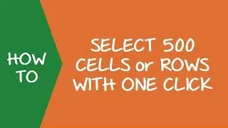 How to Select 500 Cells or Rows at one go