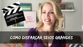 Como disfarçar seios grandes?