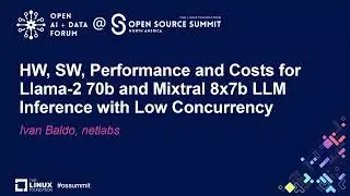 HW, SW, Performance and Costs for Llama-2 70b and Mixtral 8x7b LLM Inference with Low...- Ivan Baldo