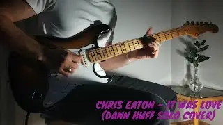 Chris Eaton - It Was Love (Dann Huff solo cover)