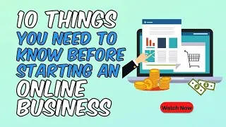 10 Things You Need to Know Before Starting an Online Business