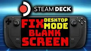 Steam Deck OG LCD / OLED - Easy Fix for SteamOS Desktop Mode Blank Screen | Steam Deck Handheld PC