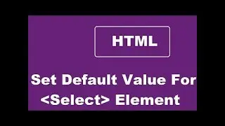 Set Default Value For An HTML Select Element