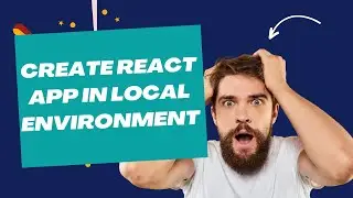 React Tutorial for Beginners create react app in local environment