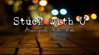 Ariana Grande ft. Justin Bieber - Stuck With U (Lyrics) 🎵