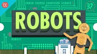 Robots: Crash Course Computer Science #37