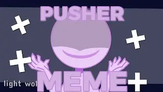 PUSHER MEME | ANIMATION