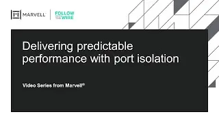 Delivering Predictable Performance with Port Isolation Architecture