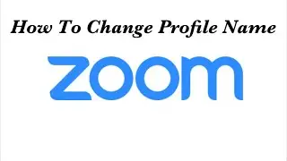 How To Change Profile Name In Zoom