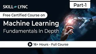 Machine Learning Fundamentals In Depth: 16+ Hour Full Course | Part - 1 | Skill-Lync