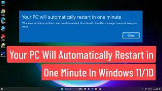 Your PC Will Automatically Restart In One Minute in Windows 11/10 Fix