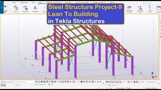 Steel Structure Project 9 Lean To Building in Tekla Structures