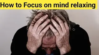 HOW TO FOCUS ON MIND RELAXING || HOW TO FOCUS ON WORKING || FOCUS ON STUDY MOTVATION