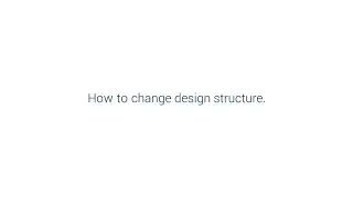 How to change design structure on a page.