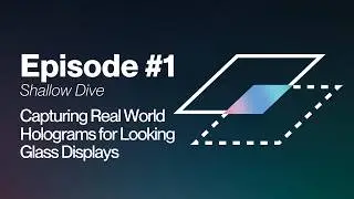 In Depth (shallow dive) Episode 1: Capturing Real World Holograms for Looking Glass Displays