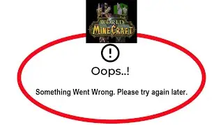 Fix World Of Minecraft Apps Oops Something Went Wrong Error Please Try Again Later Problem Solved