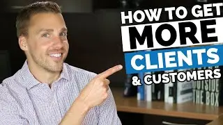 How To Get More Clients – Get More Customers And Clients For Your Business