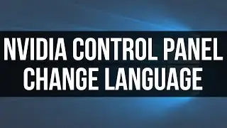 How To Change NVIDIA Control Panel Language - Best Way To Change Language In NVIDIA Control Panel