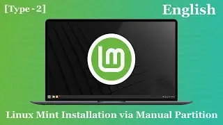 Linux Mint Installation via Manual Partition (Partition Type - 2)