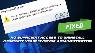 You Dont Have Sufficient Access To Uninstall A Program | Please Contact Your System Administrator