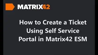 How to Create a Ticket Using Self Service Portal in Matrix42 ESM