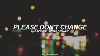 Please Don't Change ft. DJ Snake | Jungkook (BTS - 방탄소년단) Lyrics