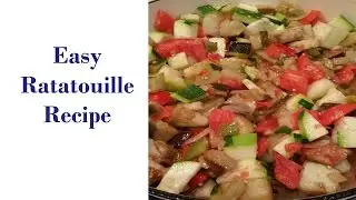 Whats for dinner?  Easy Ratatouille Recipe