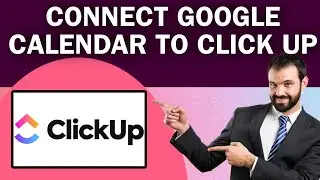 ClickUp Integrations: How To Connect Google Calendar