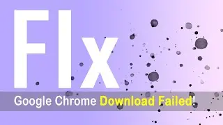 How to FIX google chrome download FAILED network error