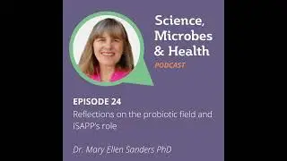 Episode 24: Reflections on the probiotic field and ISAPP’s role