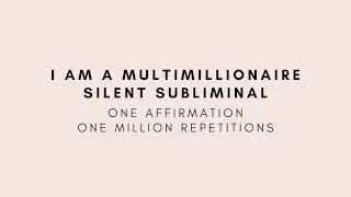 I am a multimillionaire - Silent Subliminal - One Affirmation, One Million Repetitions