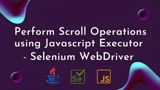 Perform Scroll Operations using JavascriptExecutor in Selenium WebDriver