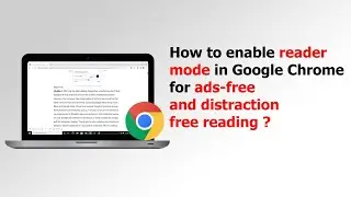 How to enable reader mode in Google Chrome for ads-free and distraction free reading ?