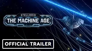 Stellaris - Official The Machine Age Launch Trailer