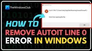 How to Remove AutoIt Error Opening the File, Line 0 in Windows 11/10