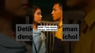 Tiara ciuman dengan Jefri nichol (best moment)