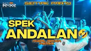 PARTY SENTAK _ SPEK ANDALAN _ Rizal Rmxr 2024🌴